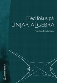 Med fokus på linjär algebra; Torsten Lindström; 2005