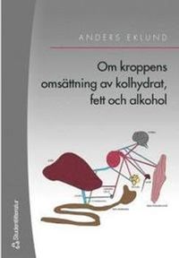 Om kroppens omsättning av kolhydrat, fett och alkohol; Anders Eklund; 2004