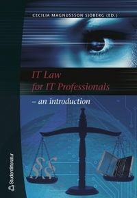 IT Law for IT Professionals - an introduction; Cecilia Magnusson Sjöberg, Christine Kirchberger, Mikael Pawlo, Sanna Wolk, Christina Ramberg, Nicklas Lundblad, Anna Nordén, Erik Wennerström; 2005