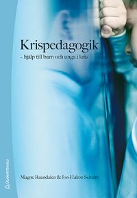 Krispedagogik : hjälp till barn och unga i kris; Magne Raundalen, Jon-Håkan Schultz; 2007