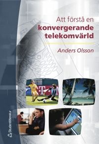 Att förstå en konvergerande telekomvärld; Anders Olsson; 2005