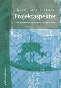 Projektaspekter : kunskapsområden för ledning och styrning av projekt; Nikos Macheridis; 2005