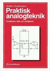 Praktisk analogteknik. Förstärkare, filter och oscillatorer; Anders Gustavsson; 2004