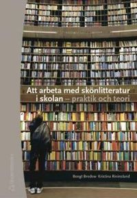 Att arbeta med skönlitteratur i skolan : praktik och teori; Bengt Brodow, Kristina Rininsland; 2005