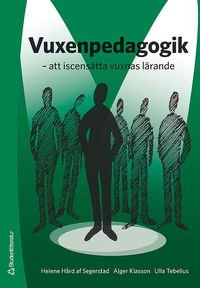 Vuxenpedagogik - att iscensätta vuxnas lärande; Ulla Tebelius, Alger Klasson, Helene Hård af Segerstad; 2007