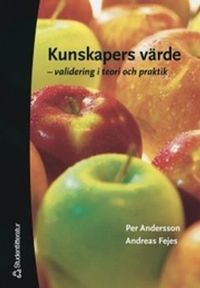 Kunskapers värde : validering i teori och praktik; Per Andersson, Andreas Fejes; 2005