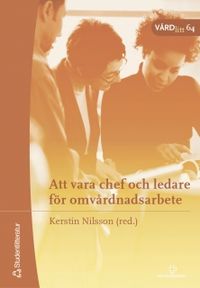 Att vara chef och ledare för omvårdnadsarbete; Kerstin Nilsson; 2005