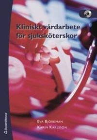 Kliniskt vårdarbete för sjuksköterskor; Eva Björkman, Karin Karlsson; 2006