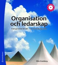 Organisation och ledarskap : från pyramid till tält - i en föränderlig värld; Otto Granberg; 2008