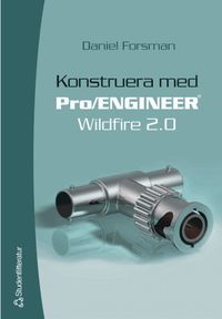 Konstruera med Pro/ENGINEER Wildfire 2.0; Daniel Forsman; 2004