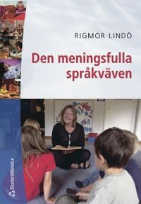 Den meningsfulla språkväven : om textsamtalets och den gemensamma litteraturläsningens möjligheter; Rigmor Lindö; 2005