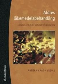 Äldres läkemedelsbehandling : orsaker och risker vid multimedicinering; Annika Kragh; 2005