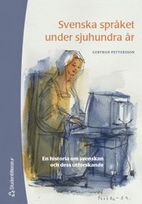 Svenska språket under sjuhundra år; Gertrud Pettersson; 2005
