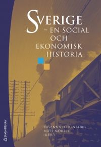 Sverige : en social och ekonomisk historia; Susanna Hedenborg, Mats Morell; 2005