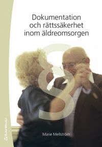 Dokumentation och rättssäkerhet inom äldreomsorgen; Marie Mellström; 2006
