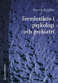Termlexikon i psykologi och psykiatri; Henry Egidius; 2005