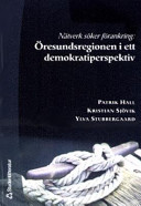 Nätverk söker förankring : Öresundsregionen i ett demokratiperspektiv; Patrik Hall, Kristian Sjövik, Ylva Stubbergaard; 2005