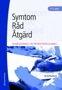 Symtom, råd, åtgärd : handledning vid patientrådgivning; Bertil Marklund; 2008