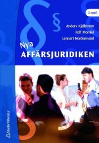 Nya affärsjuridiken; Anders Kjellström, Rolf Mörnlid, Lennart Nordensvärd; 2007