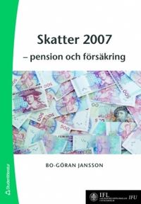 Skatter 2007 : pension och försäkring; Bo-Göran Jansson; 2007
