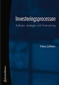 Investeringsprocessen - Kalkyler, strategier och finansiering; Hans Löfsten; 2007