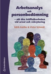 Arbetsanalys och personbedömning - - att öka träffsäkerheten vid urval och rekrytering; Edith Kahlke, Victor Schmidt; 2002
