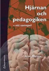 Hjärnan och pedagogiken : Ett samspel; Arne Maltén; 2002
