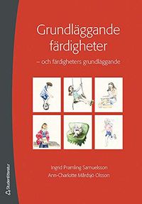 Grundläggande färdigheter : och färdigheternas grundläggande; Ingrid Pramling Samuelsson, Ann-Charlotte Mårdsjö Olsson; 2007