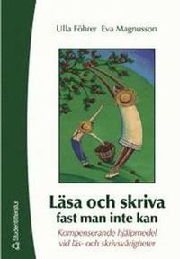 Läsa och skriva fast man inte kan : Kompenserande hjälpmedel vid läs- och skrivsvårigheter; Ulla Föhrer, Eva Magnusson; 2003