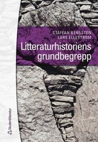 Litteraturhistoriens grundbegrepp; Staffan Bergsten, Lars Elleström; 2004