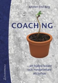 Coaching : att hjälpa ledare och medarbetare att lyckas; Morten Emil Berg; 2004