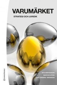 Varumärket : varumärkesbyggandets strategi och juridik; Rita Mårtenson, Marcus Ateva, Carl Anders Svensson; 2013