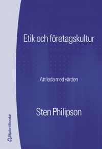 Etik och företagskultur : att styra med hjälp av värden; Sten Philipson; 2004