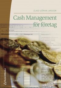 Cash management för företag; Claes-Göran Larsson, Lars F Hammarlund; 2005
