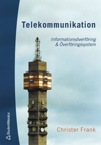Telekommunikation : informationsöverföring & överföringssystem; Christer Frank; 2004