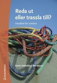 Reda ut eller trassla till? : handbok för utredare; Karin Holmblad Brunsson; 2005