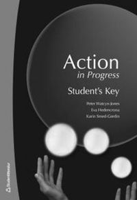 Action in Progress. Student's Key; Peter Watcy-Jones, Eva Hedencrona, Karin Smed-Gerdin; 2007