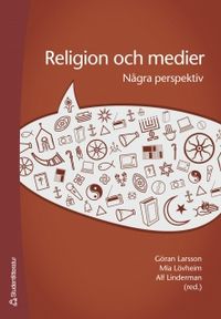 Religion och medier : några perspektiv; Göran Larsson, Mia Lövheim, Alf Linderman; 2006