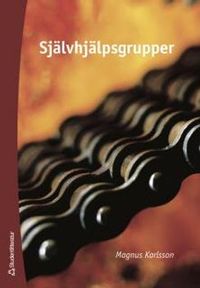 Självhjälpsgrupper - teori och praktik; Magnus Karlsson; 2006