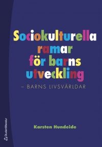 Sociokulturella ramar för barns utveckling : barns livsvärldar; Karsten Hundeide; 2006