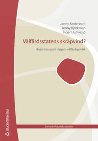 Välfärdsstatens skräpvind : Historiska spår i dagens trygghetssystem; Jenny Andersson, Jenny Björkman, Inger Humlesjö; 2005