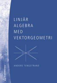 Linjär algebra med vektorgeometri; Anders Tengstrand; 2005