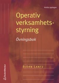 Operativ verksamhetsstyrning. Övningsbok; Björn Lantz; 2005