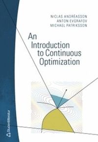 An Introduction to Continuous Optimization : foundations and fundamental algorithms; Niclas Andréasson, Anton Evgrafov, Michael Patriksson; 2006