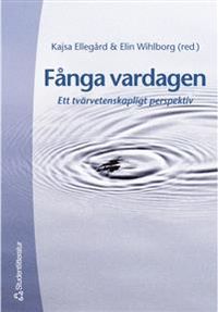 Fånga vardagen - Ett tvärvetenskapligt perspektiv; Kajsa Ellegård, Elin Wihlborg, Johanna Forsell, Kristina Karlsson, Karin Mårdsjö Blume, Eva Åström; 2001