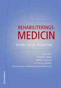 Rehabiliteringsmedicin; Jörgen Borg, Björn Gerdle, Gunnar Grimby, Katharina Stibrant Sunnerhagen; 2006