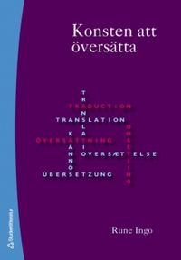 Konsten att översätta : översättandets praktik och didaktik; Rune Ingo; 2007