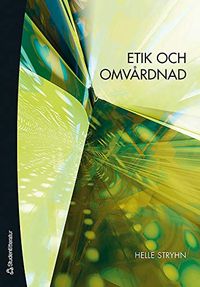 Etik och omvårdnad; Helle Stryhn; 2007