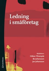 Ledning i småföretag; Håkan Ylinenpää, Bo Johansson, Jan Johansson; 2006