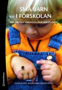 Små barn i förskolan : den viktiga vardagen och läroplanen; Gunilla Niss, Anna-Karin Söderström; 2005